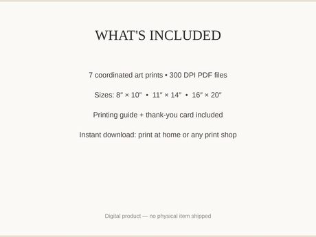 What's included: 7 art prints as 300 DPI PDFs in three sizes plus printing guide and thank-you card