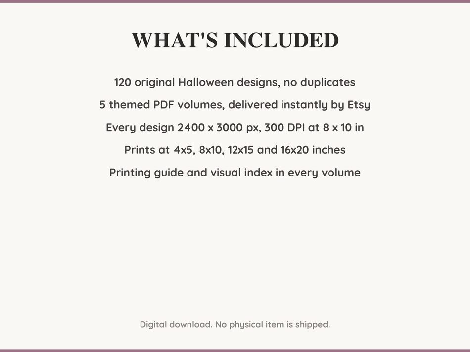 What is included: 120 Halloween designs in 5 printable PDF volumes at 300 DPI with a printing guide