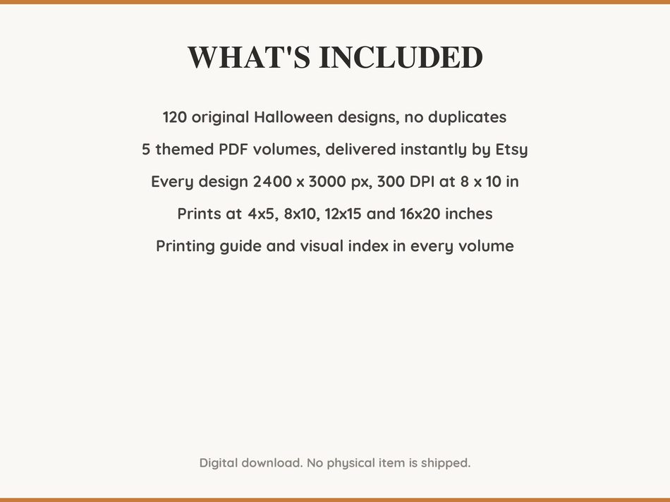 What is included: 120 Halloween designs in 5 printable PDF volumes at 300 DPI with a printing guide