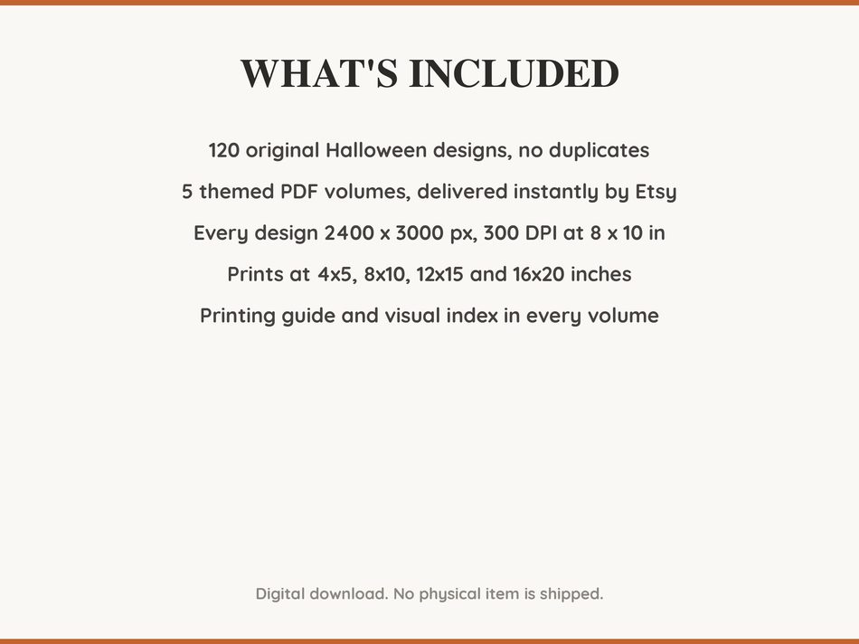 What is included: 120 Halloween designs in 5 printable PDF volumes at 300 DPI with a printing guide