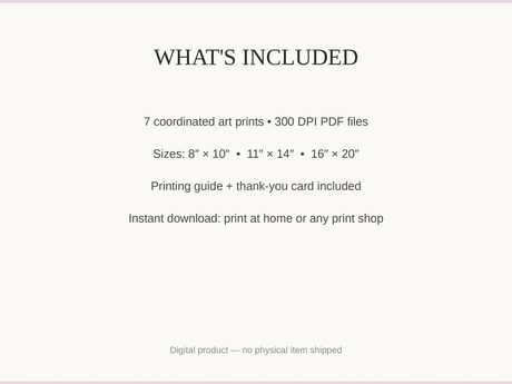 What's included: 7 art prints as 300 DPI PDFs in three sizes plus printing guide and thank-you card