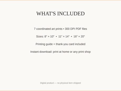 What's included: 7 art prints as 300 DPI PDFs in three sizes plus printing guide and thank-you card
