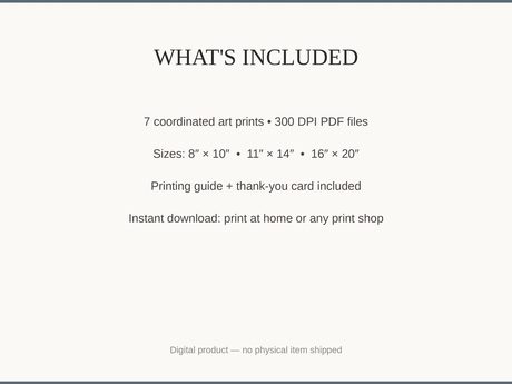 What's included: 7 art prints as 300 DPI PDFs in three sizes plus printing guide and thank-you card