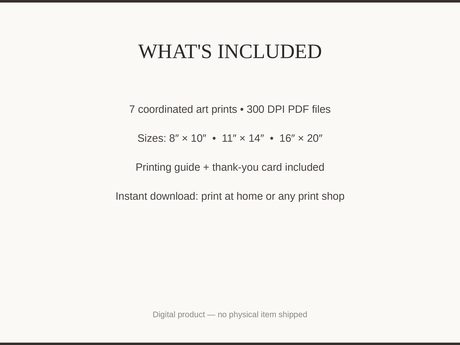 What's included: 7 art prints as 300 DPI PDFs in three sizes plus printing guide and thank-you card