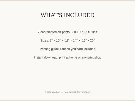 What's included: 7 art prints as 300 DPI PDFs in three sizes plus printing guide and thank-you card
