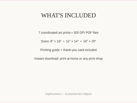 What's included: 7 art prints as 300 DPI PDFs in three sizes plus printing guide and thank-you card